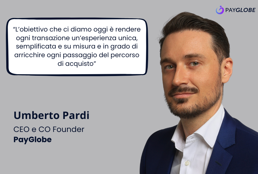 Umberto Pardi: "I drive della centralità del punto vendita secondo PayGlobe: reattività del fornitore, metodi di pagamento innovativi e nuove tecnologie"